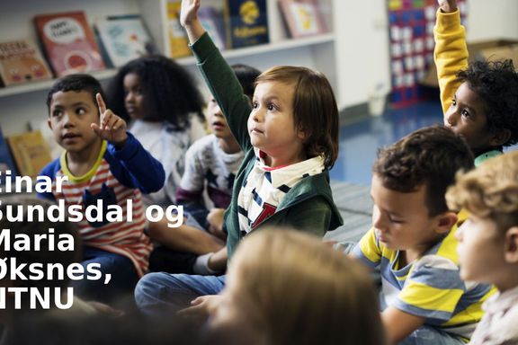 Når oppdragelse fjernes fra barnehagen, står bare læring igjen. Det bør bekymre  | Einar Sundsdal og Maria Øksnes